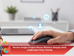 Review Gadget Singkat Mouse Wireless Senyap untuk Lingkungan Kerja Tenang