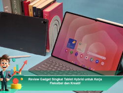 Review Gadget Singkat Tablet Hybrid untuk Kerja Fleksibel dan Kreatif