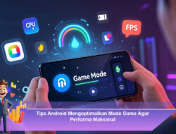 Tips Android Mengoptimalkan Mode Game Agar Performa Maksimal