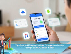 Tips Android Mengoptimalkan Penggunaan Asisten Google Untuk Aktivitas Harian