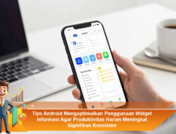 Tips Android Mengoptimalkan Penggunaan Widget Informasi Agar Produktivitas Harian Meningkat Signifikan Konsisten