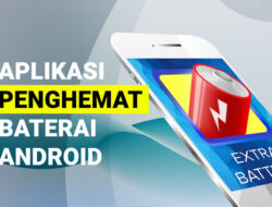 Tips Android Mengoptimalkan Hemat Baterai Saat Menggunakan Aplikasi Berat Seharian